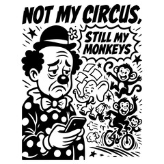 Sad clown with phone and chaotic monkeys, “Not My Circus Still My Monkeys” quote, black and white funny retro cartoon vector illustration