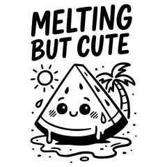 Melting kawaii watermelon slice under sun with “Melting But Cute” quote, black and white funny summer vector cartoon illustration