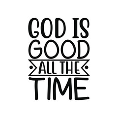 God Is Good All The Time Faith Based Religious Quote Design