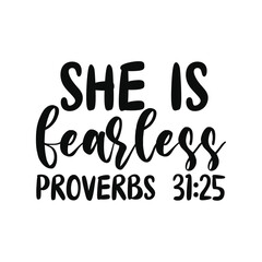 Obraz premium She Is Fearless Proverbs 31 25 Bible Verse Typography Design