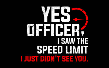 Yes Officer Speeding Shirt For Car Enthusiasts & Mechanics t-shirt quotes svg design