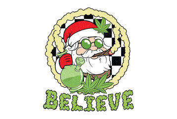 Believe - Santa with Bong and Weed Leaf Funny Holiday Art Christmas Sublimation Design isolated on transparent background