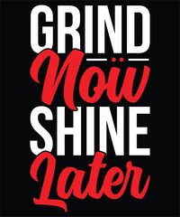 Motivational quote grind now shine later in white and red text on black background