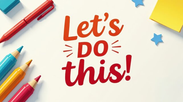 motivational poster with bold lettered text “Let’s Do This!” in red and orange gradient, framed by highlighters, ruler, and sticky notes, clean outlines, school vibe - Powered by Adobe