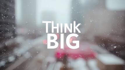 Motivational typography "Think Big" on a visually diffused background, crafted for inspirational artwork or posters.