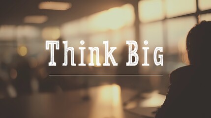 Motivational typography "Think Big" on a visually diffused background, crafted for inspirational artwork or posters.
