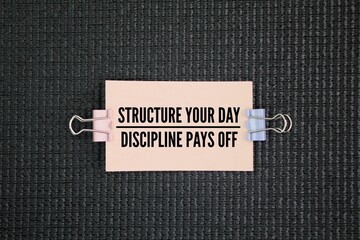 Inspirational and motivational words about Discipline, namely structure your day, discipline pays...