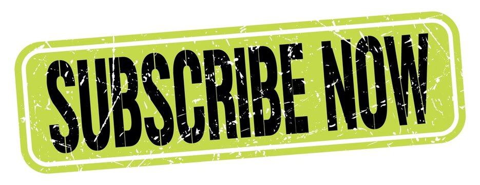 SUBSCRIBE NOW text written on green-black stamp sign.