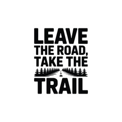 Leave the Road Take the Trail SVG - Adventure and Hiking Quote for Outdoor Enthusiasts and Nature Lovers