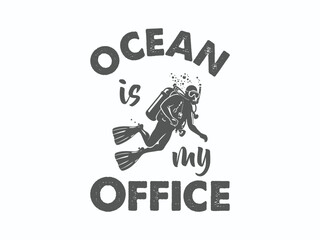 Ocean is my office typography t shirt design funny scuba diving work escape tee