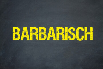 barbarisch	
