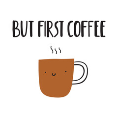 But first coffee. Cute smiling coffee cup. Banner design. Illustration on white background.