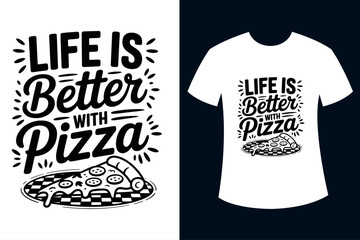 Life is better with Pizza Funny Tshirt Design