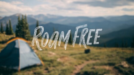 Hazy background of a camping area with the words "Roam Free," emphasizing freedom and peaceful exploration.