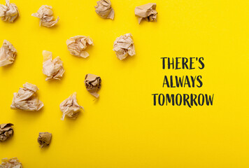 Theres always tomorrow. This is a message of hope and encouragement