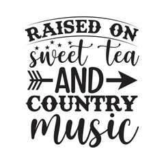 Raised On Sweet Tea And Country Music SVG Southern Girl Life Quote Design