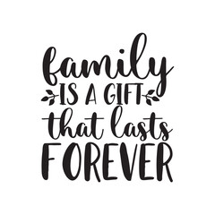 Family Is A Gift That Lasts Forever SVG Inspirational Quote Design