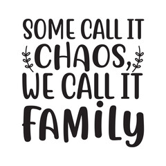 Some Call It Chaos We Call It Family SVG Funny Family Quote Design