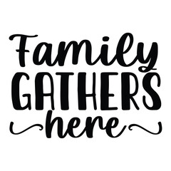 Family Gathers Here SVG Home Decor Family Togetherness Quote Design