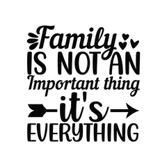 Family Is Not An Important Thing It's Everything SVG Quote Home Design