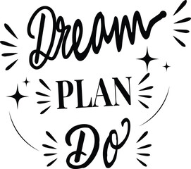 Dream plan do motivational quote in black and white t-shirt design