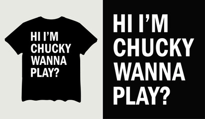 Hi I'm chucky wanna play t-shirt design for t-shirt quotes or poster svg printable cut file