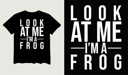 Look at me I'm a frog t-shirt design for t-shirt quotes or poster svg printable cut file