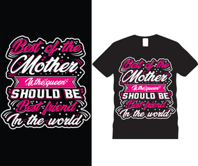 Best of the mother is the queen should be best friend in the world typography t-shirt design template. Vintage mom quote. Motivational t-shirt design for mother's day vector illustration eps 10.