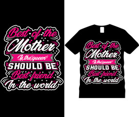 Best of the mother is the queen should be best friend in the world typography t-shirt design template. Vintage mom quote. Motivational t-shirt design for mother's day vector illustration eps 10.