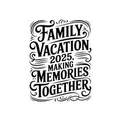 Family Vacation 2025 Making Memories Together. Vector Design Isolated on White Background