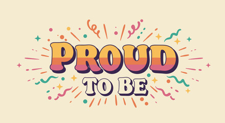 PROUD TO BE - Colorful Graphic Design for Inspirational Quotes and Decor