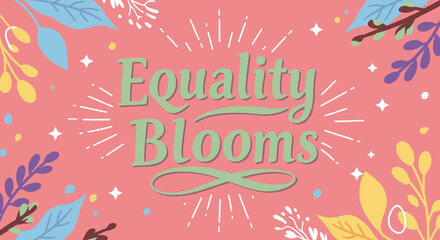 EQUALITY BLOOMS: Colorful Floral Design for Equality and Diversity Message, Perfect for Posters and Decorations