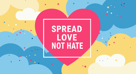 SPREAD LOVE NOT HATE - Colorful Heart Design on Blue and Yellow Background for Positive Vibes