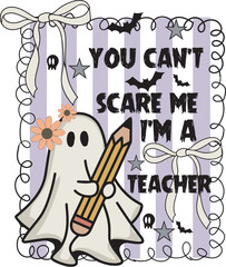 You Can't Scare Me I'm A Teacher Spooky Ghost T shirt Design