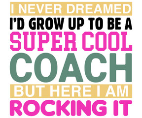 I Never Dreamed I’d Grow Up To Be Svg,Coach Svg,Water Bottles Svg,Basketball Gift Svg,Baseball Svg,Volleyball Svg,Season Gift Svg,Coach Gift from team Svg,Soccer Coach Svg,Cut File,Saying,T-shirt