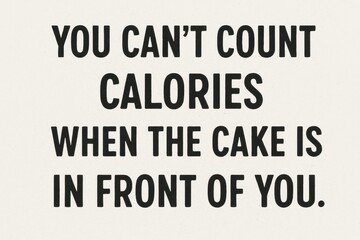 Obraz premium Cake vs calories humorous birthday quote, food joke, playful tone, birthday celebration