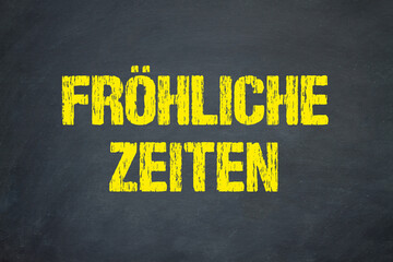 fröhliche Zeiten	
