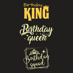 Birthday King, Queen, and Squad Designs for Apparel. A graphic design featuring three celebratory phrases: 