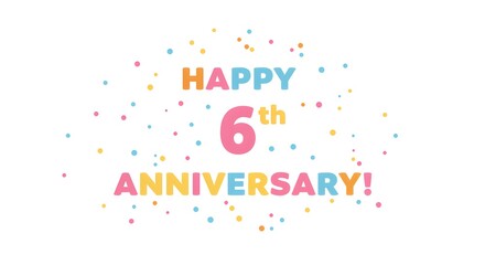 Colorful HAPPY 6th ANNIVERSARY! with dots on white background, great for printable templates.