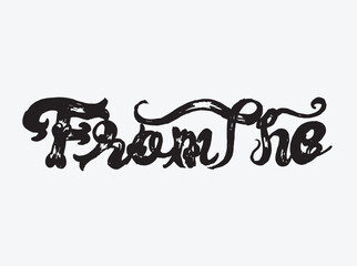 Hand-drawn grunge typography phrase “From the” with artistic strokes.