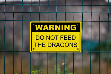 Warning - Do not feed the dragons