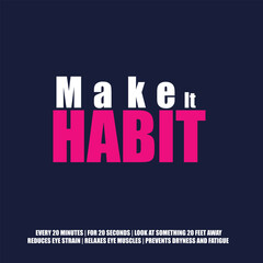 Make it Habit Design, Eye strain prevention tip, 20-minute break practice, 20 feet distant focus, 20-second visual rest, healthy habit benefits