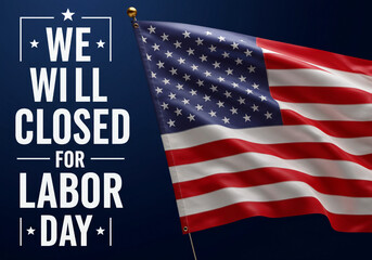 We will be closed for labor day announcement with the american flag waving proudly on a dark blue background
