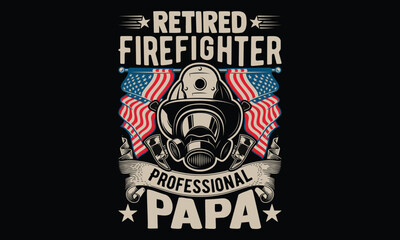 Retired Firefighter Professional Papa - Firefighter T-Shirt Design for Heroes. Vector Calligraphy Phrase on a Black Background. Hand Drawn Typography Art for Brave Souls, Uniforms, and First Responder