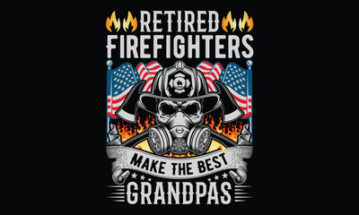 Retired Firefighters Make The Best Grandpas - Firefighter T- Shirt Design. Bold Vector Calligraphy Typography on Black Background. Hero Lettering Sign for Tees, Uniforms, and Brave-Themed Graphic Appa