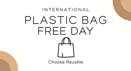 International Plastic Bag Free Day poster with minimalist design features simple bag icon and phrase Choose Reusable on white background with brown circular accents