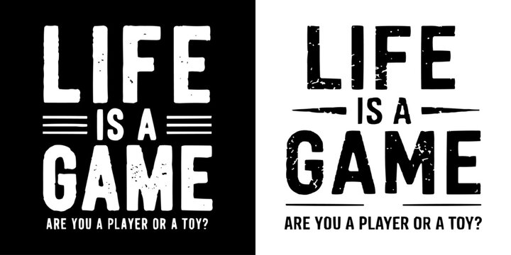 Grunge black and white motivational typography quote design reading Life is a game, are you a player or a toy, ideal for inspirational posters, t-shirts, digital art, branding and lifestyle visuals