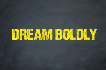 Dream Boldly	
