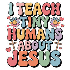 I teach tiny humans about jesus, Teacher t-shirt design, Retro t-shirt design