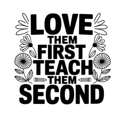 Love them first teach them second teacher shirt